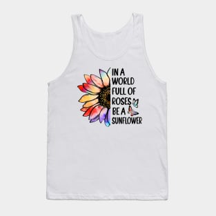 In A World Full of Roses Be a Sunflower Tank Top